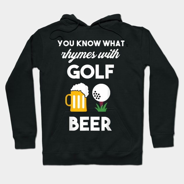 You Know What Rhymes With Golf And Beer Hoodie by luxembourgertreatable